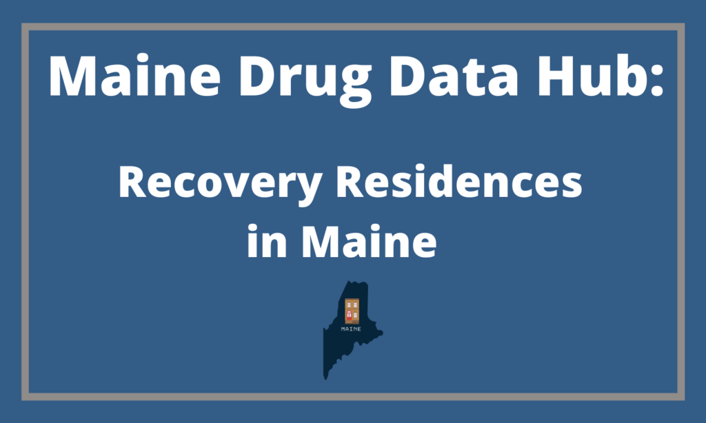 Maine Drug Data Hub: Recovery residences in Maine